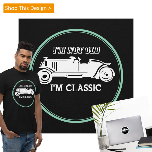 Shop this design: I'm not old, I'm Classic