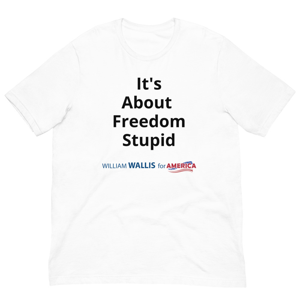 It`s About Freedom Stupid - Unisex t-shirt
